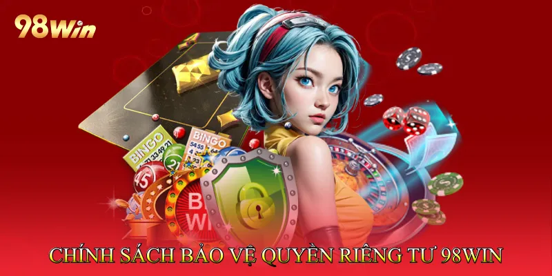 Chính sách bảo vệ quyền riêng tư 98win